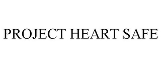 PROJECT HEART SAFE