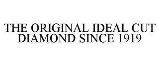 THE ORIGINAL IDEAL CUT DIAMOND SINCE 1919