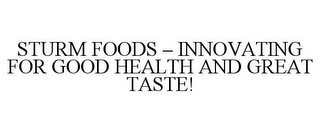 STURM FOODS - INNOVATING FOR GOOD HEALTH AND GREAT TASTE!