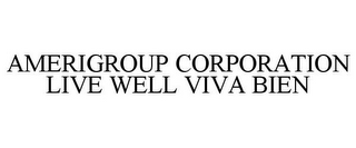 AMERIGROUP CORPORATION LIVE WELL VIVA BIEN