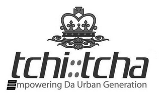 TCHI::TCHA EMPOWERING DA URBAN GENERATION