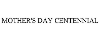 MOTHER'S DAY CENTENNIAL