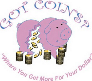 GOT COINS? "WHERE YOU GET MORE FOR YOUR DOLLAR"