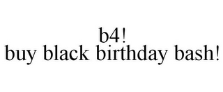 B4! BUY BLACK BIRTHDAY BASH!