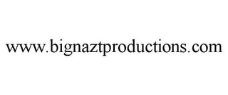 WWW.BIGNAZTPRODUCTIONS.COM