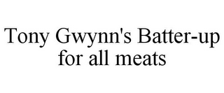 TONY GWYNN'S BATTER-UP FOR ALL MEATS