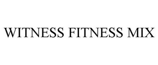 WITNESS FITNESS MIX