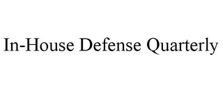 IN-HOUSE DEFENSE QUARTERLY