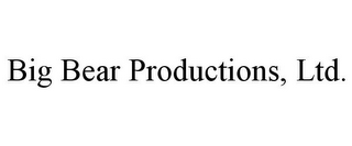 BIG BEAR PRODUCTIONS, LTD.