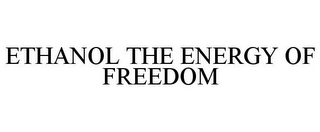 ETHANOL THE ENERGY OF FREEDOM