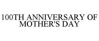 100TH ANNIVERSARY OF MOTHER'S DAY