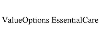 VALUEOPTIONS ESSENTIALCARE