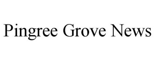 PINGREE GROVE NEWS