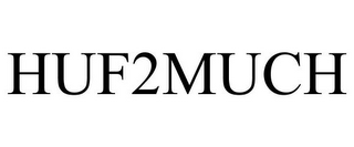 HUF2MUCH