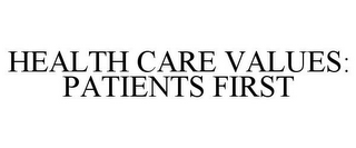 HEALTH CARE VALUES: PATIENTS FIRST