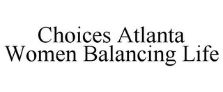 CHOICES ATLANTA WOMEN BALANCING LIFE
