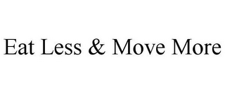 EAT LESS & MOVE MORE