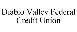 DIABLO VALLEY FEDERAL CREDIT UNION