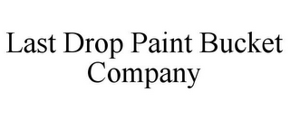 LAST DROP PAINT BUCKET COMPANY