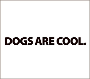 DOGS ARE COOL.