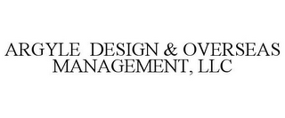 ARGYLE DESIGN & OVERSEAS MANAGEMENT, LLC