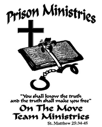 PRISON MINISTRIES "YOU SHALL KNOW THE TRUTH AND THE TRUTH SHALL MAKE YOU FREE" ON THE MOVE TEAM MINISTRIES INC. ST MATTHEW 25:34-45