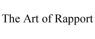 THE ART OF RAPPORT