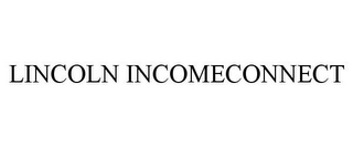 LINCOLN INCOMECONNECT