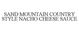 SAND MOUNTAIN COUNTRY STYLE NACHO CHEESE SAUCE