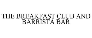 THE BREAKFAST CLUB AND BARRISTA BAR