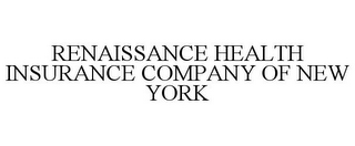 RENAISSANCE HEALTH INSURANCE COMPANY OF NEW YORK