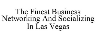 THE FINEST BUSINESS NETWORKING AND SOCIALIZING IN LAS VEGAS