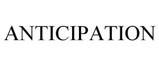 ANTICIPATION