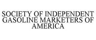 SOCIETY OF INDEPENDENT GASOLINE MARKETERS OF AMERICA