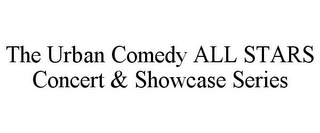 THE URBAN COMEDY ALL STARS CONCERT & SHOWCASE SERIES