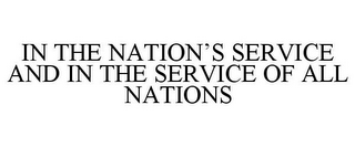 IN THE NATION'S SERVICE AND IN THE SERVICE OF ALL NATIONS