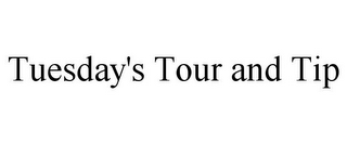 TUESDAY'S TOUR AND TIP