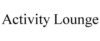ACTIVITY LOUNGE