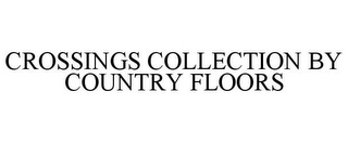 CROSSINGS COLLECTION BY COUNTRY FLOORS