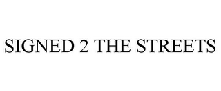 SIGNED 2 THE STREETS