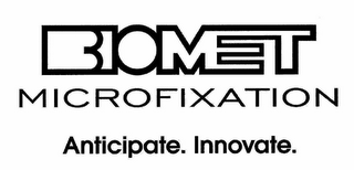 BIOMET MICROFIXATION ANTICIPATE. INNOVATE.