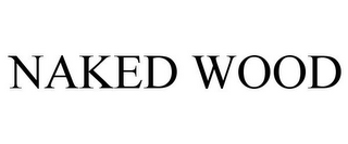 NAKED WOOD