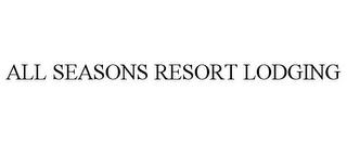 ALL SEASONS RESORT LODGING