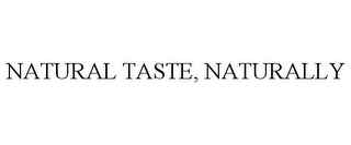 NATURAL TASTE, NATURALLY