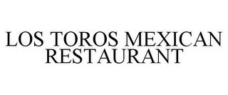 LOS TOROS MEXICAN RESTAURANT