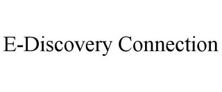 E-DISCOVERY CONNECTION