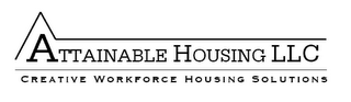 ATTAINABLE HOUSING LLC CREATIVE WORKFORCE HOUSING SOLUTIONS