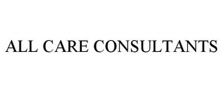 ALL CARE CONSULTANTS