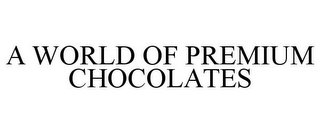 A WORLD OF PREMIUM CHOCOLATES