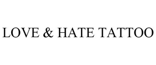 LOVE & HATE TATTOO